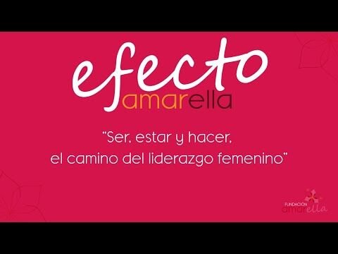 El Efecto Amarella: "Ser, estar y hacer, el camino del liderazgo femenino"