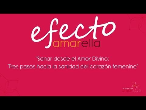 El Efecto Amarella: “Sanar desde el Amor Divino: Tres pasos hacia la sanidad del corazón femenino”