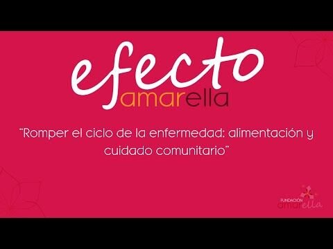 El Efecto Amarella: “Romper el ciclo de la enfermedad: alimentación y cuidado comunitario”